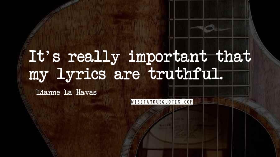 Lianne La Havas Quotes: It's really important that my lyrics are truthful.