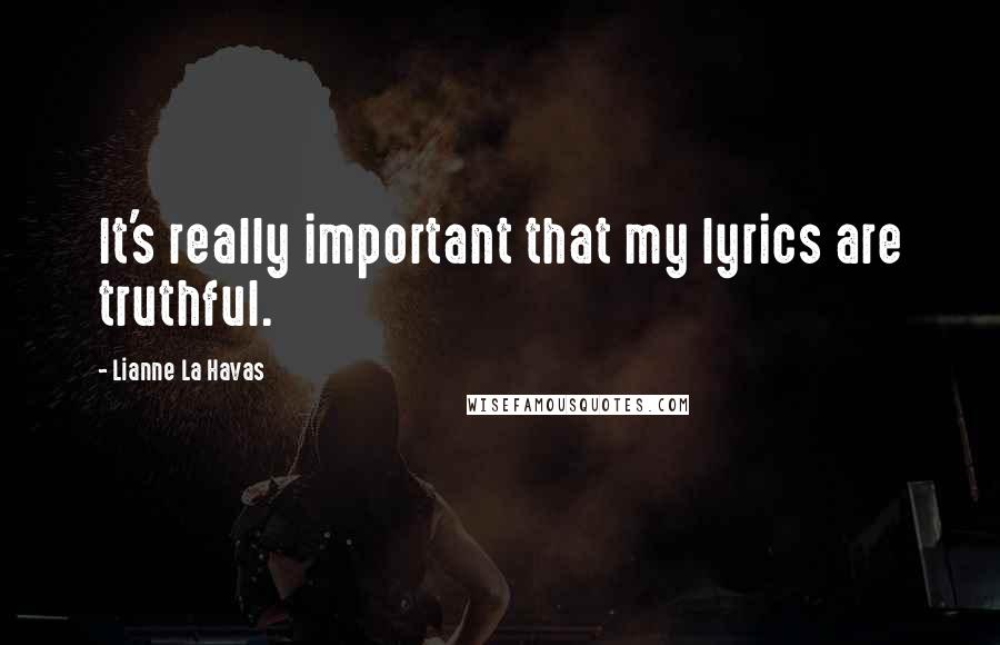 Lianne La Havas Quotes: It's really important that my lyrics are truthful.