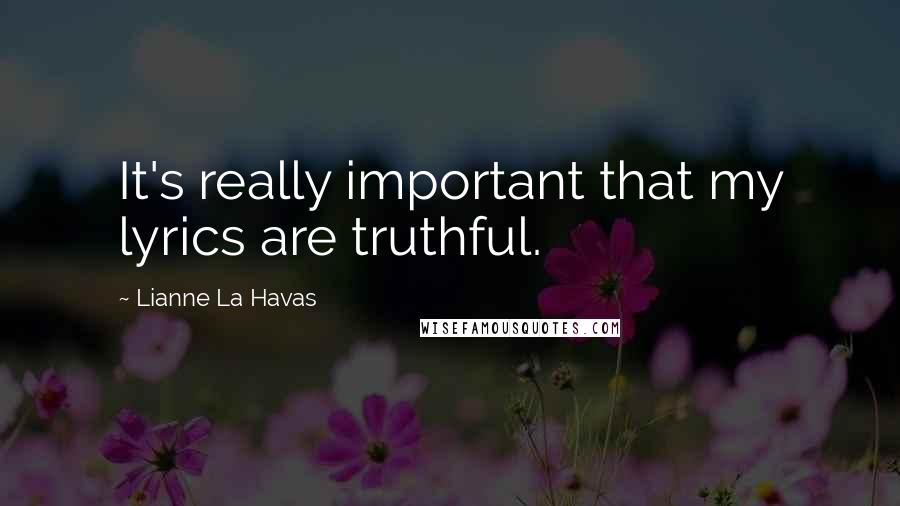 Lianne La Havas Quotes: It's really important that my lyrics are truthful.