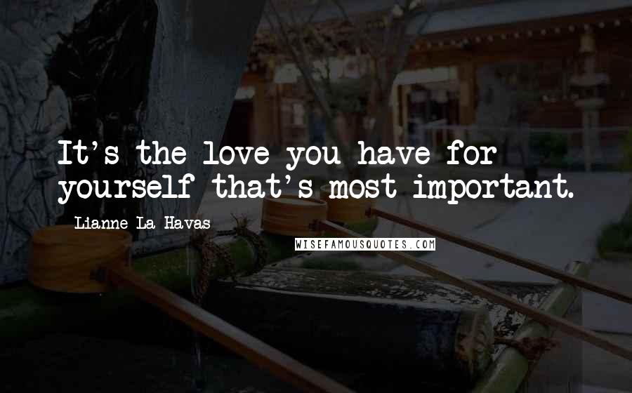 Lianne La Havas Quotes: It's the love you have for yourself that's most important.