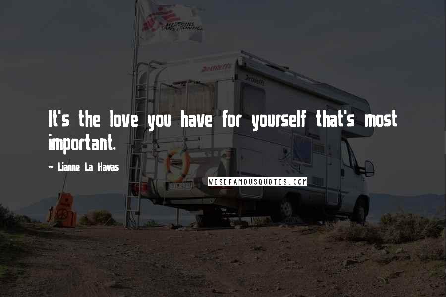 Lianne La Havas Quotes: It's the love you have for yourself that's most important.