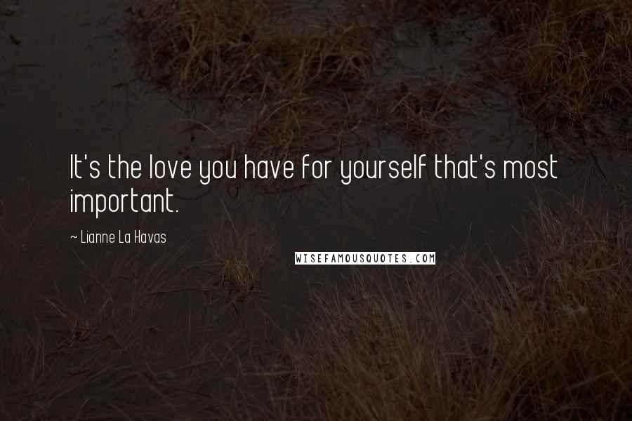 Lianne La Havas Quotes: It's the love you have for yourself that's most important.