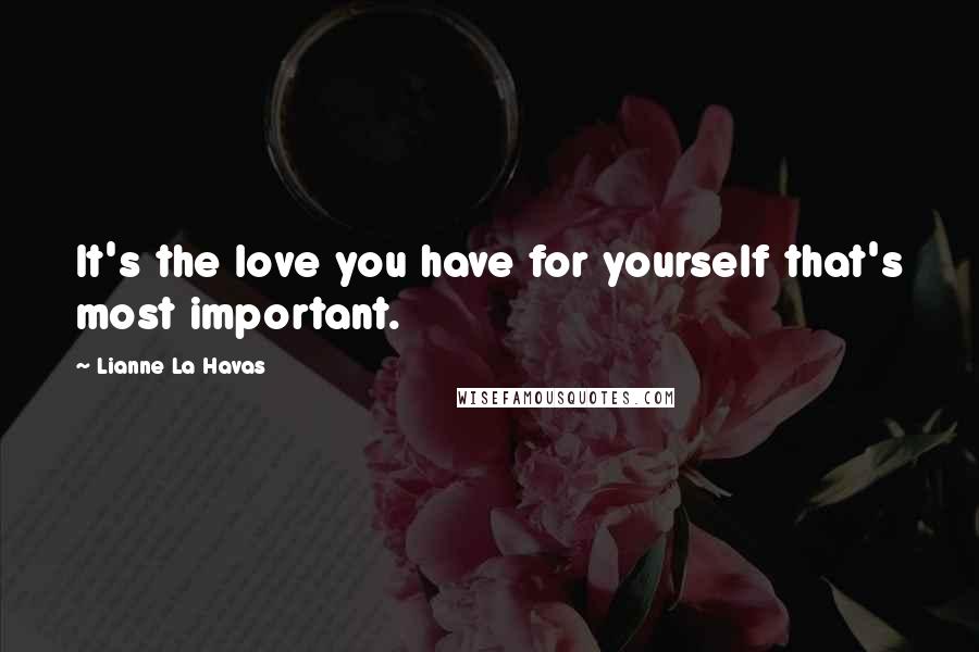 Lianne La Havas Quotes: It's the love you have for yourself that's most important.