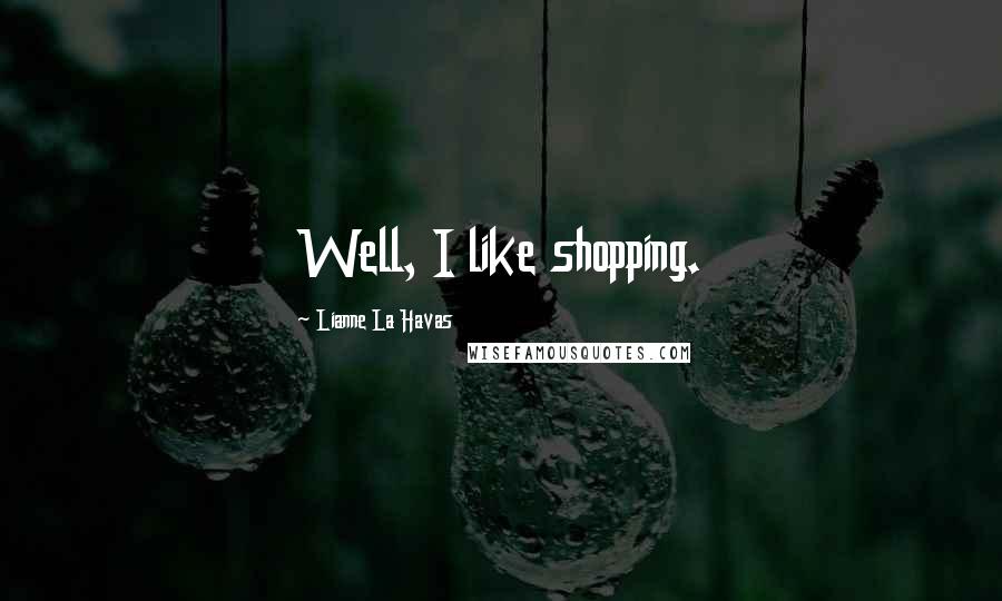 Lianne La Havas Quotes: Well, I like shopping.