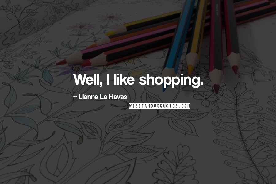 Lianne La Havas Quotes: Well, I like shopping.