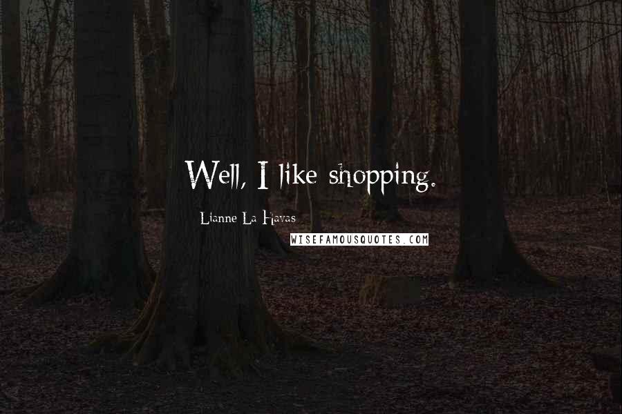 Lianne La Havas Quotes: Well, I like shopping.