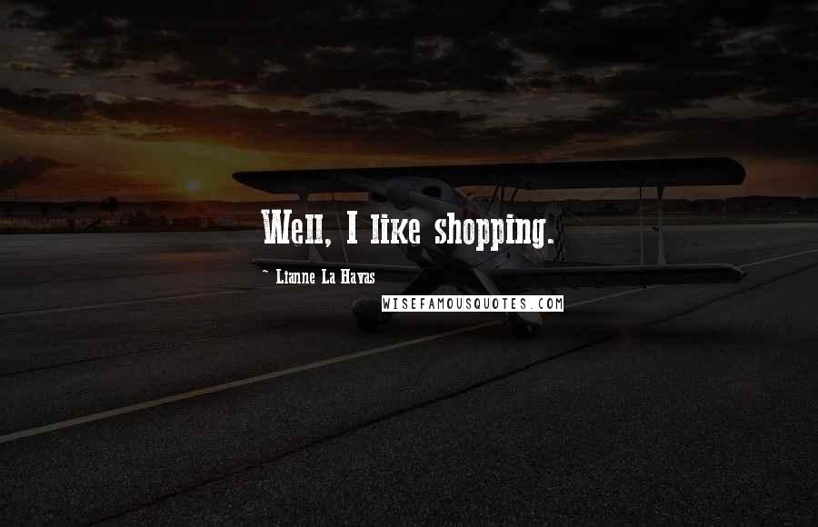 Lianne La Havas Quotes: Well, I like shopping.