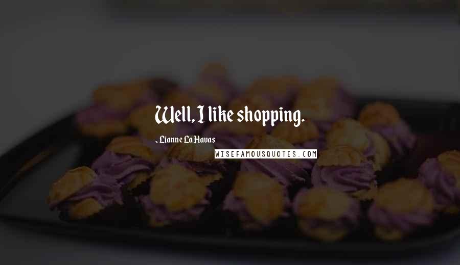 Lianne La Havas Quotes: Well, I like shopping.