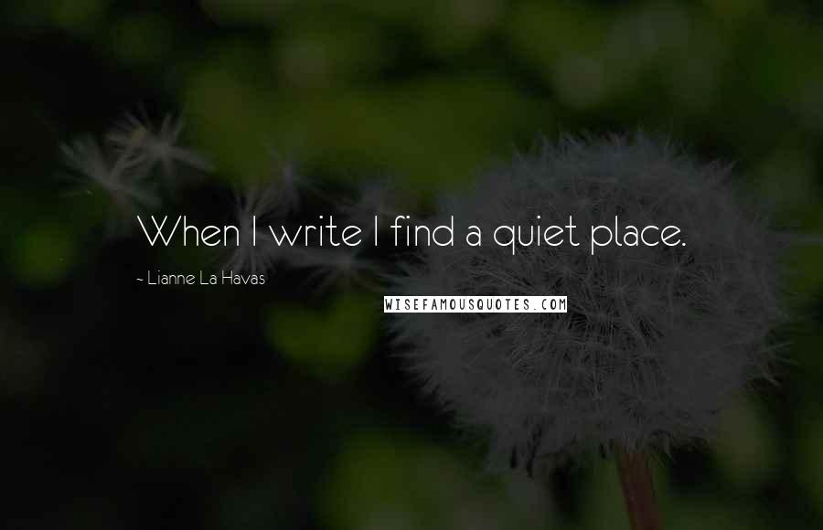 Lianne La Havas Quotes: When I write I find a quiet place.