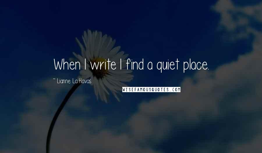 Lianne La Havas Quotes: When I write I find a quiet place.