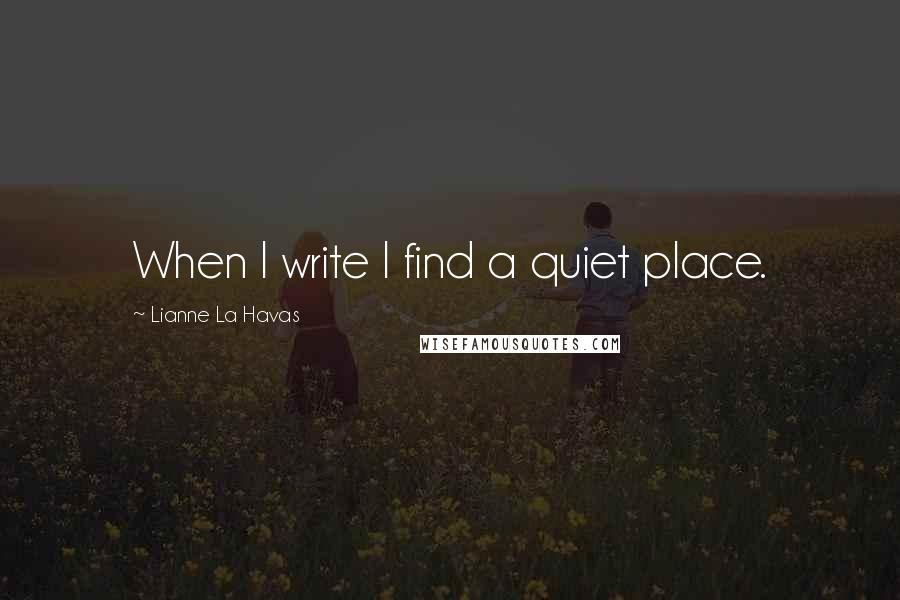 Lianne La Havas Quotes: When I write I find a quiet place.