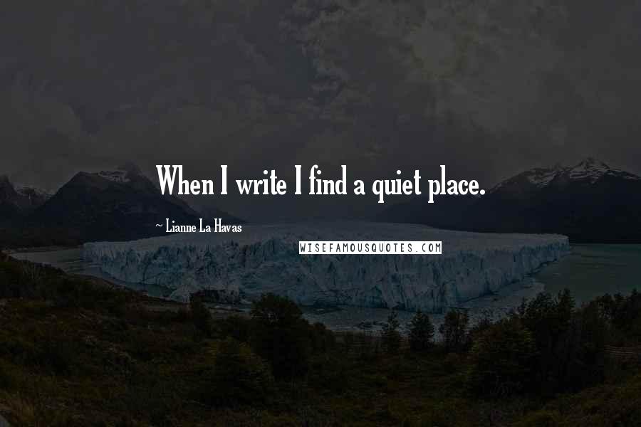 Lianne La Havas Quotes: When I write I find a quiet place.