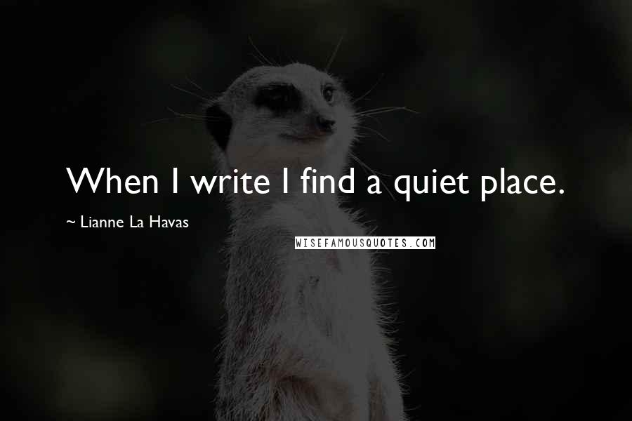 Lianne La Havas Quotes: When I write I find a quiet place.