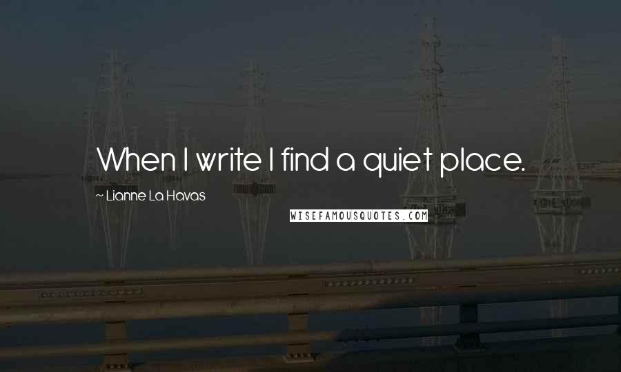 Lianne La Havas Quotes: When I write I find a quiet place.