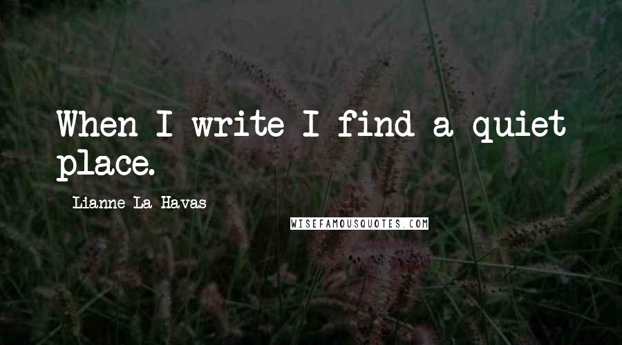 Lianne La Havas Quotes: When I write I find a quiet place.