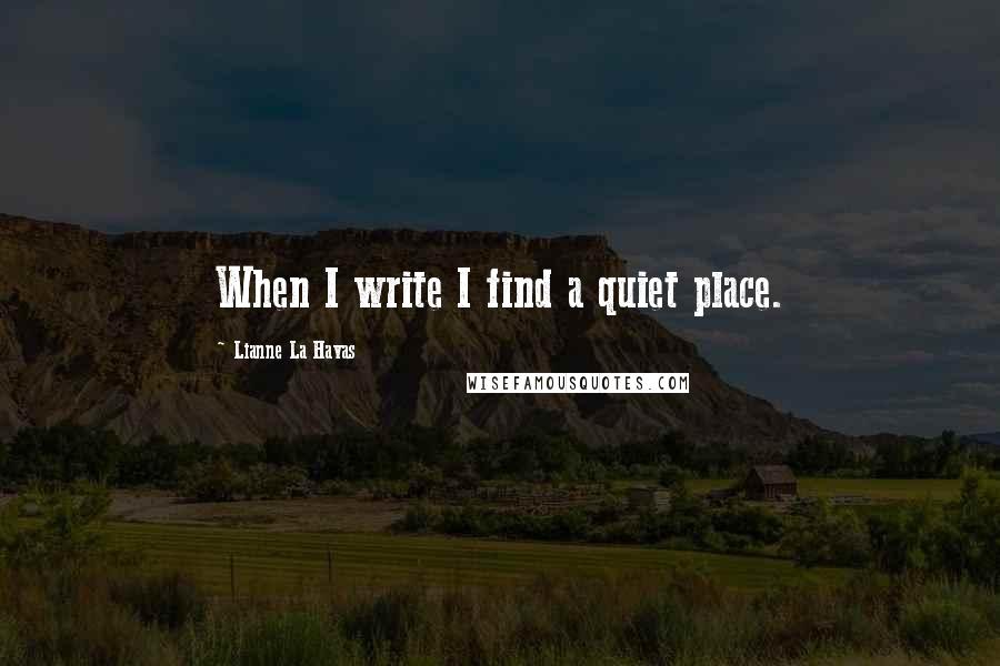 Lianne La Havas Quotes: When I write I find a quiet place.