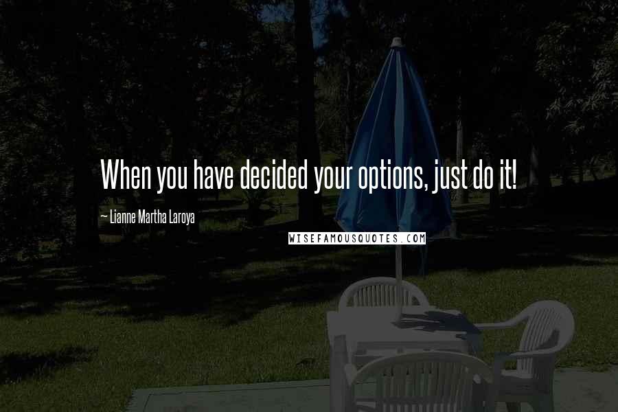 Lianne Martha Laroya Quotes: When you have decided your options, just do it!