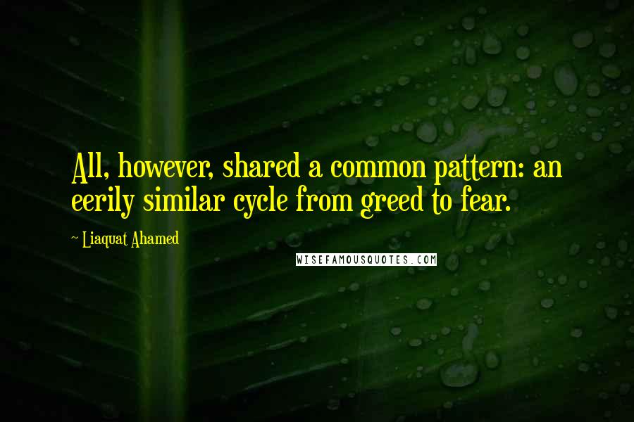 Liaquat Ahamed Quotes: All, however, shared a common pattern: an eerily similar cycle from greed to fear.