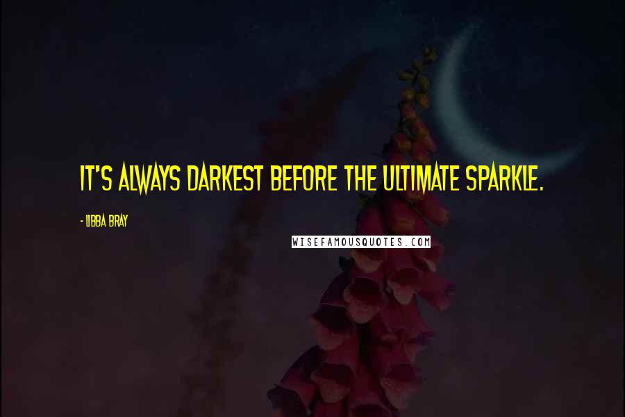 Libba Bray Quotes: It's always darkest before the ultimate sparkle.