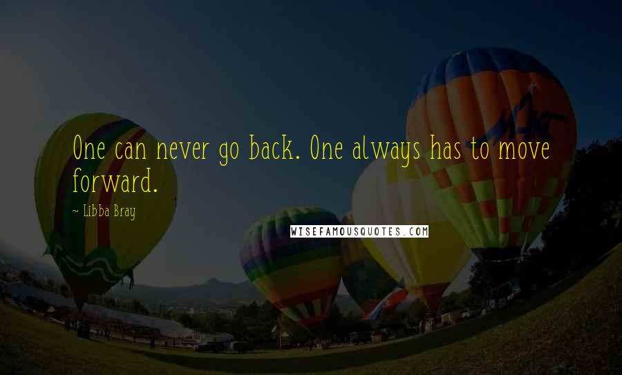 Libba Bray Quotes: One can never go back. One always has to move forward.