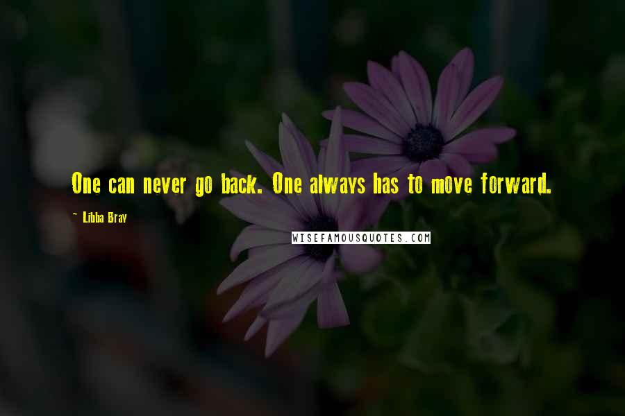 Libba Bray Quotes: One can never go back. One always has to move forward.