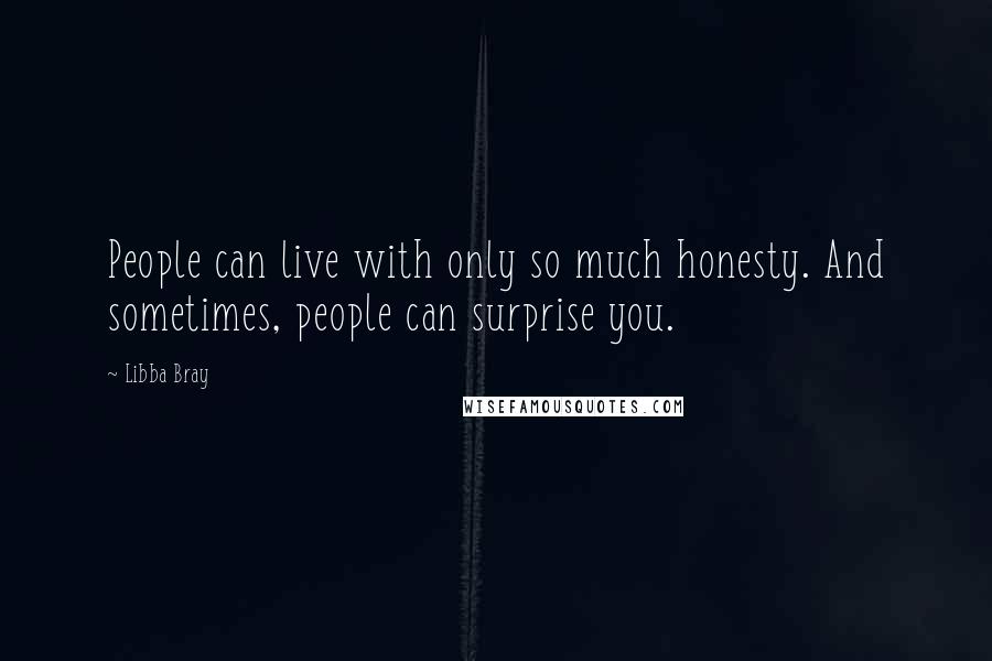 Libba Bray Quotes: People can live with only so much honesty. And sometimes, people can surprise you.