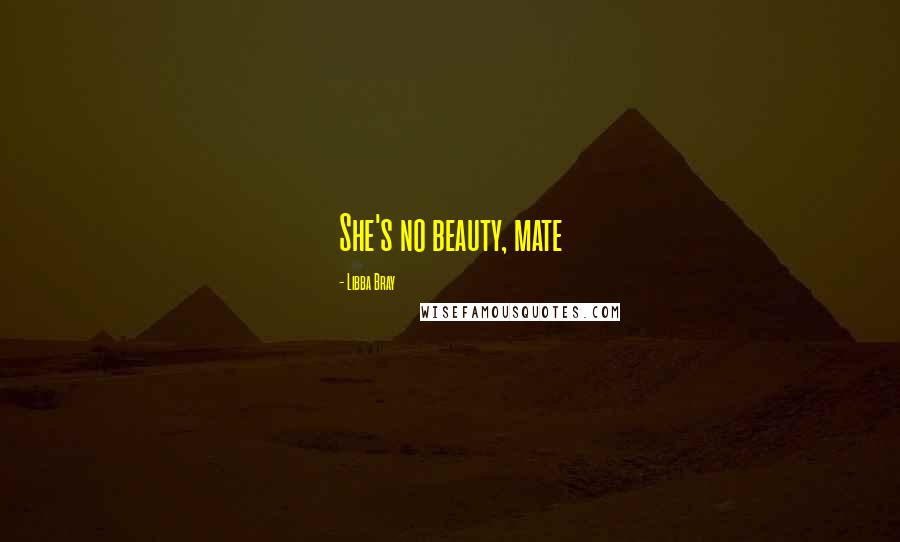 Libba Bray Quotes: She's no beauty, mate