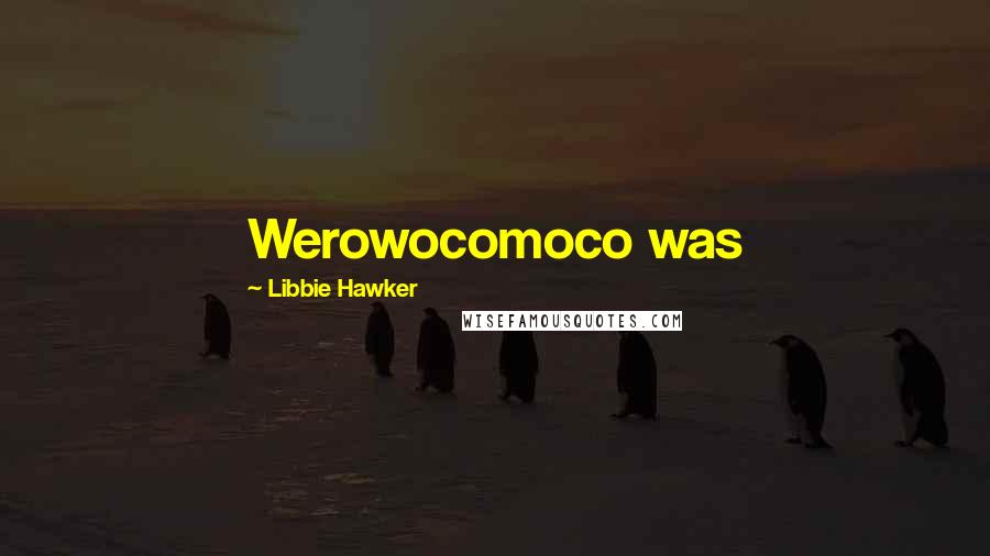 Libbie Hawker Quotes: Werowocomoco was