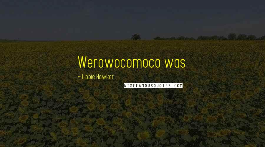 Libbie Hawker Quotes: Werowocomoco was
