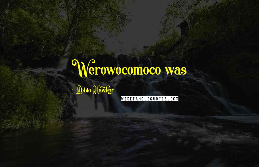 Libbie Hawker Quotes: Werowocomoco was