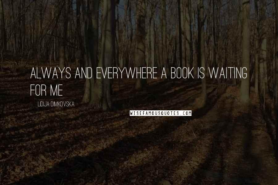 Lidija Dimkovska Quotes: Always and Everywhere a Book Is Waiting for Me