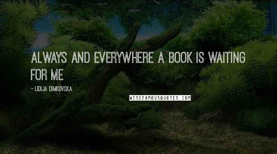 Lidija Dimkovska Quotes: Always and Everywhere a Book Is Waiting for Me