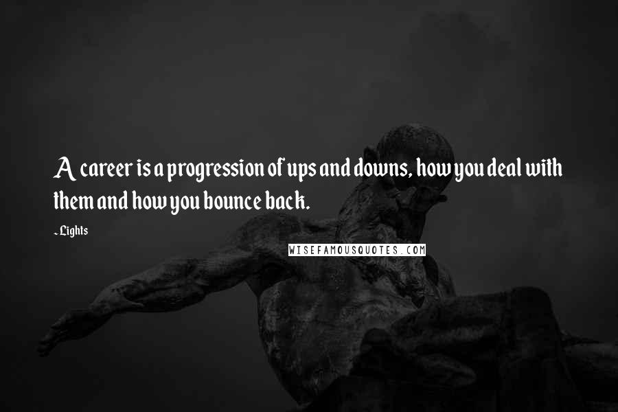 Lights Quotes: A career is a progression of ups and downs, how you deal with them and how you bounce back.