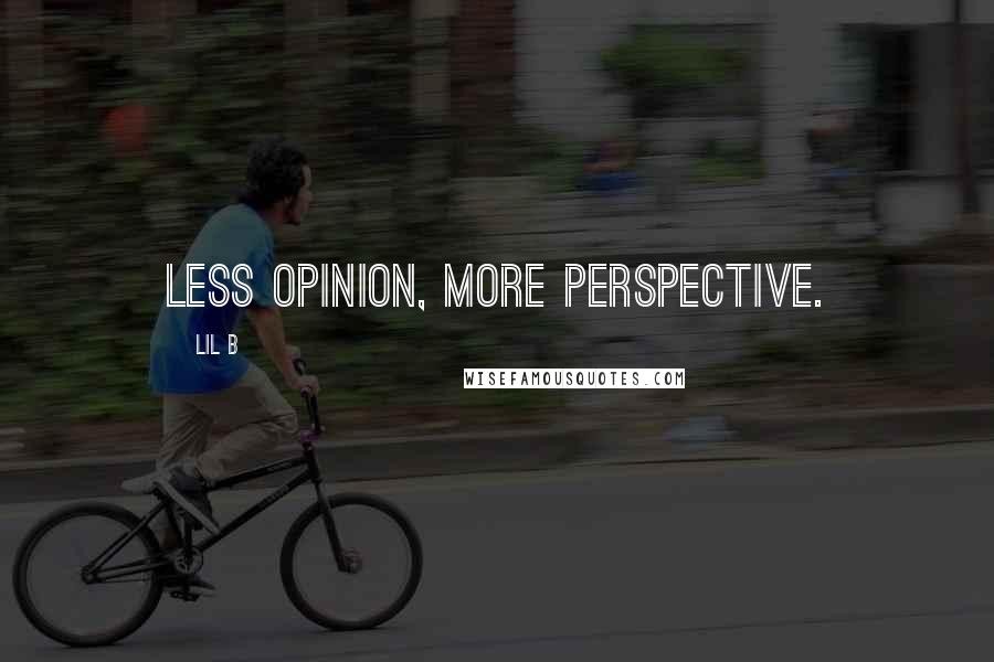 Lil B Quotes: Less opinion, more perspective.