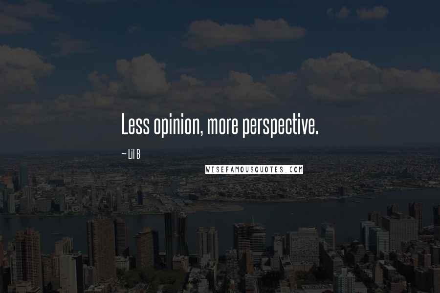 Lil B Quotes: Less opinion, more perspective.