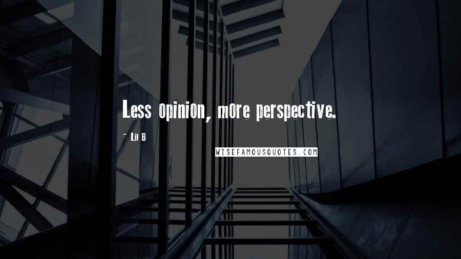 Lil B Quotes: Less opinion, more perspective.