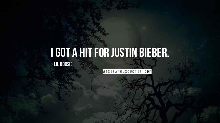 Lil Boosie Quotes: I got a hit for Justin Bieber.