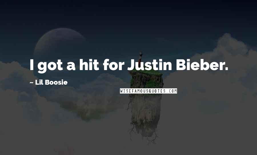 Lil Boosie Quotes: I got a hit for Justin Bieber.