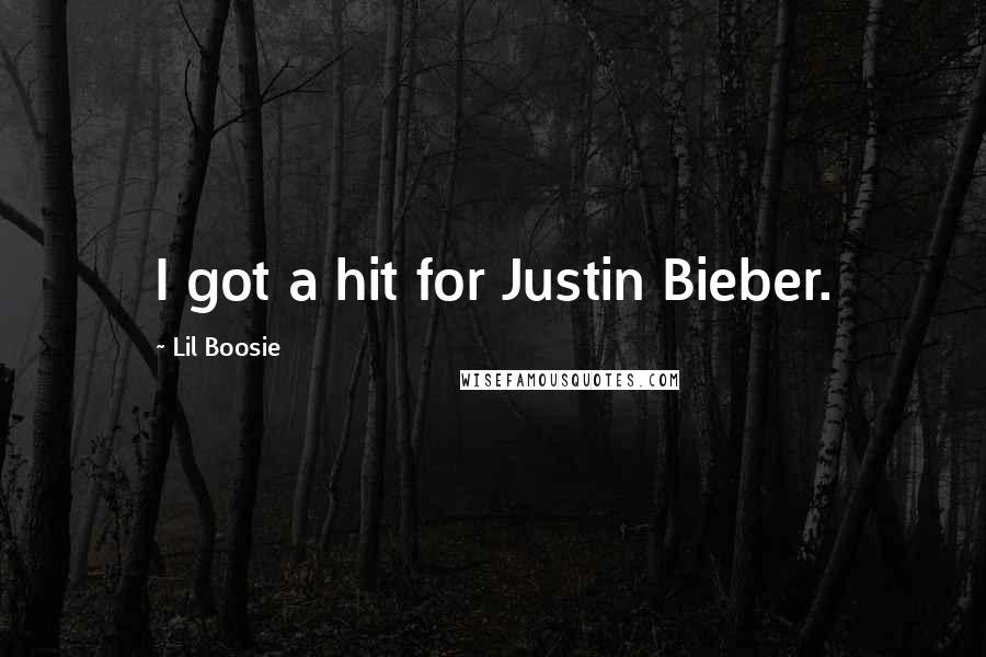 Lil Boosie Quotes: I got a hit for Justin Bieber.