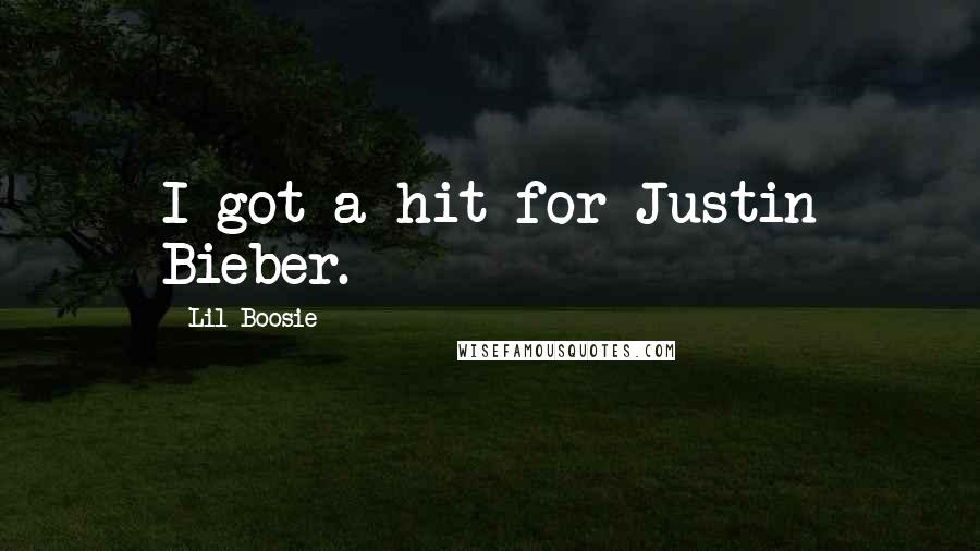 Lil Boosie Quotes: I got a hit for Justin Bieber.