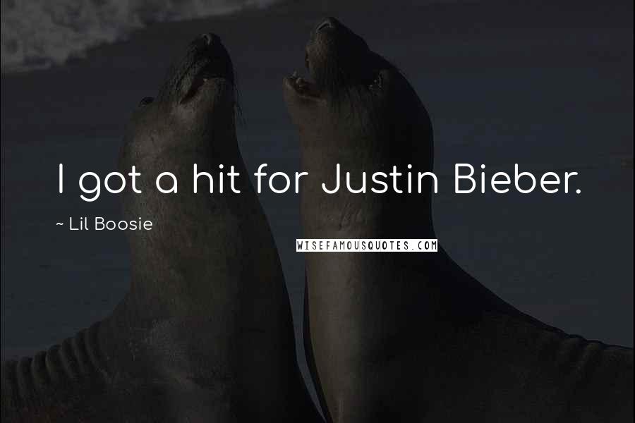 Lil Boosie Quotes: I got a hit for Justin Bieber.