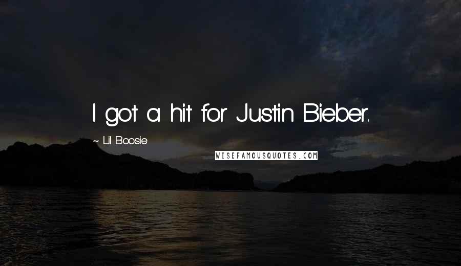 Lil Boosie Quotes: I got a hit for Justin Bieber.