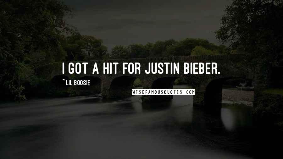 Lil Boosie Quotes: I got a hit for Justin Bieber.