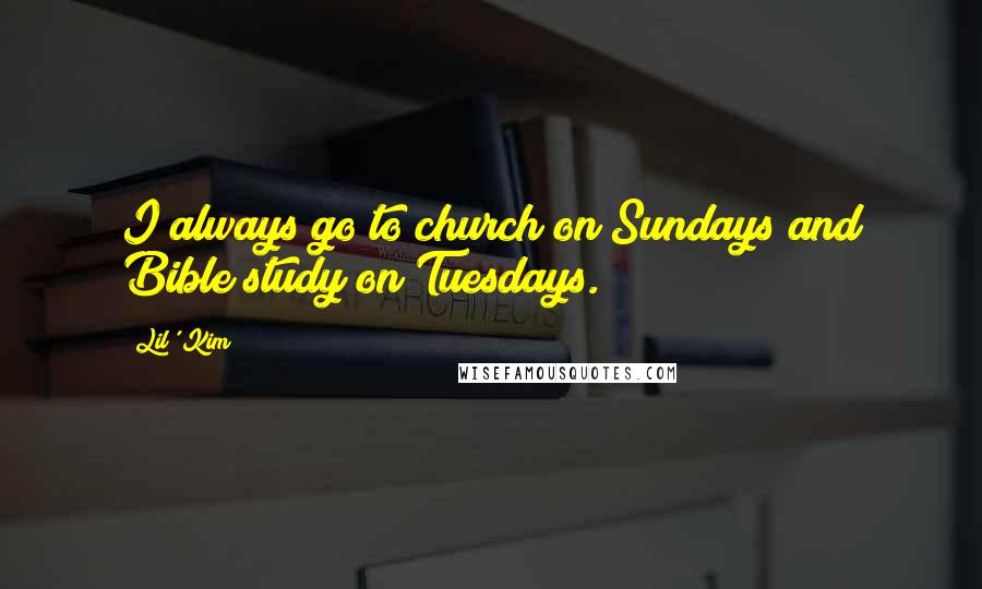 Lil' Kim Quotes: I always go to church on Sundays and Bible study on Tuesdays.