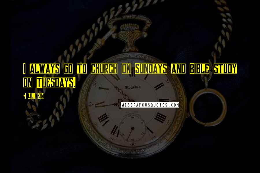 Lil' Kim Quotes: I always go to church on Sundays and Bible study on Tuesdays.