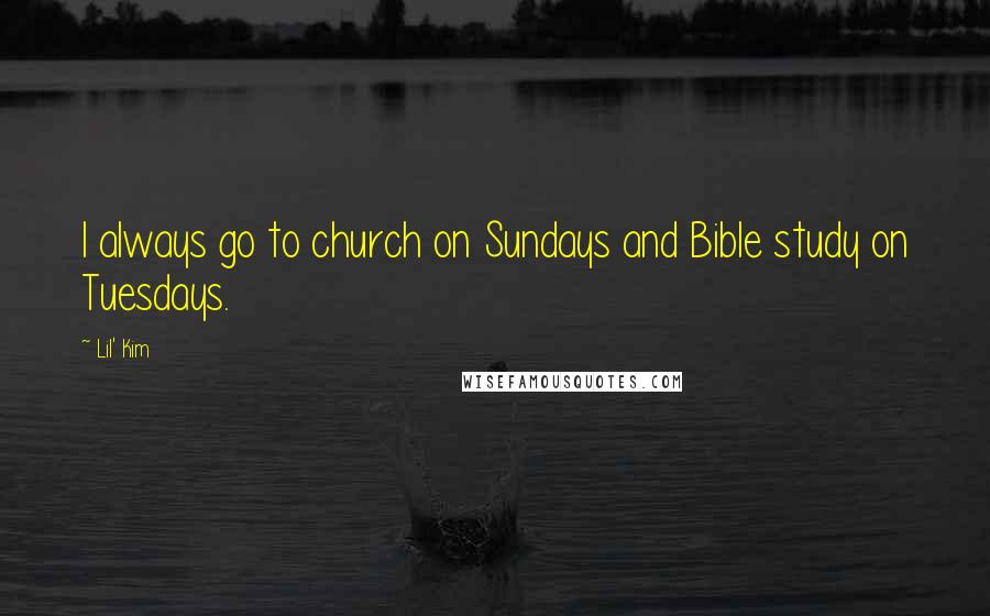 Lil' Kim Quotes: I always go to church on Sundays and Bible study on Tuesdays.