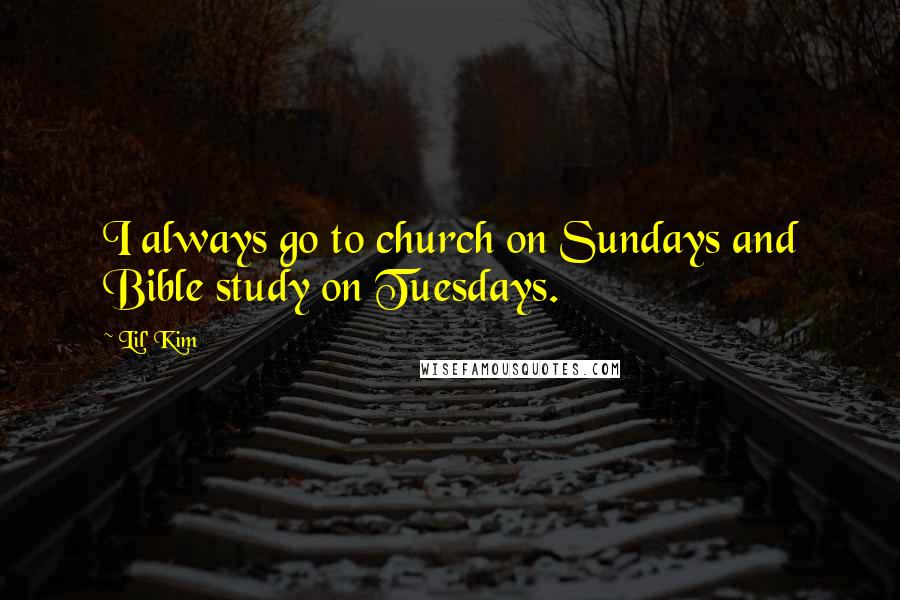 Lil' Kim Quotes: I always go to church on Sundays and Bible study on Tuesdays.