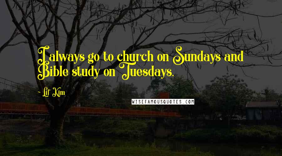 Lil' Kim Quotes: I always go to church on Sundays and Bible study on Tuesdays.