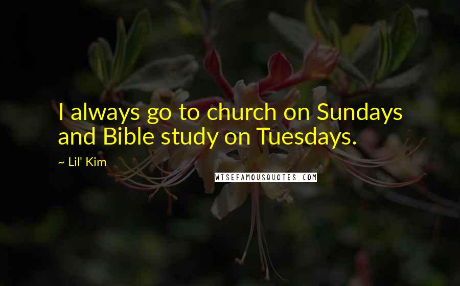Lil' Kim Quotes: I always go to church on Sundays and Bible study on Tuesdays.