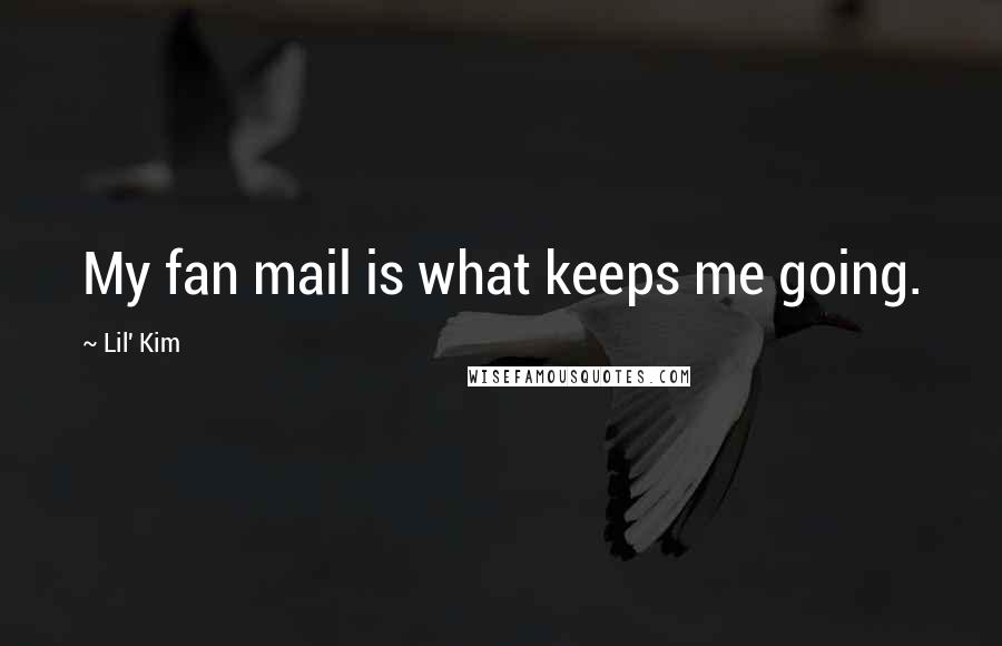 Lil' Kim Quotes: My fan mail is what keeps me going.